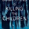 Something is Killing the Children Vol. 1